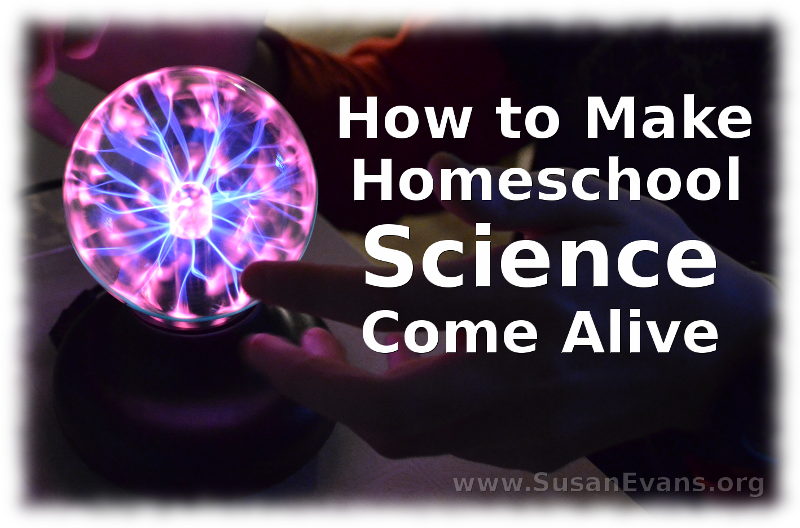 how-to-make-homeschool-science-come-alive