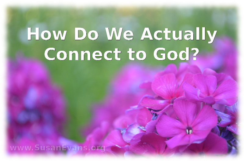 how-do-we-actually-connect-to-god